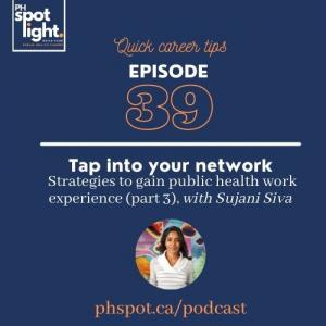 PHS039 Quick Career Tips Tap into your network - Strategies to gain public health work experience (part 3), with Sujani Siva